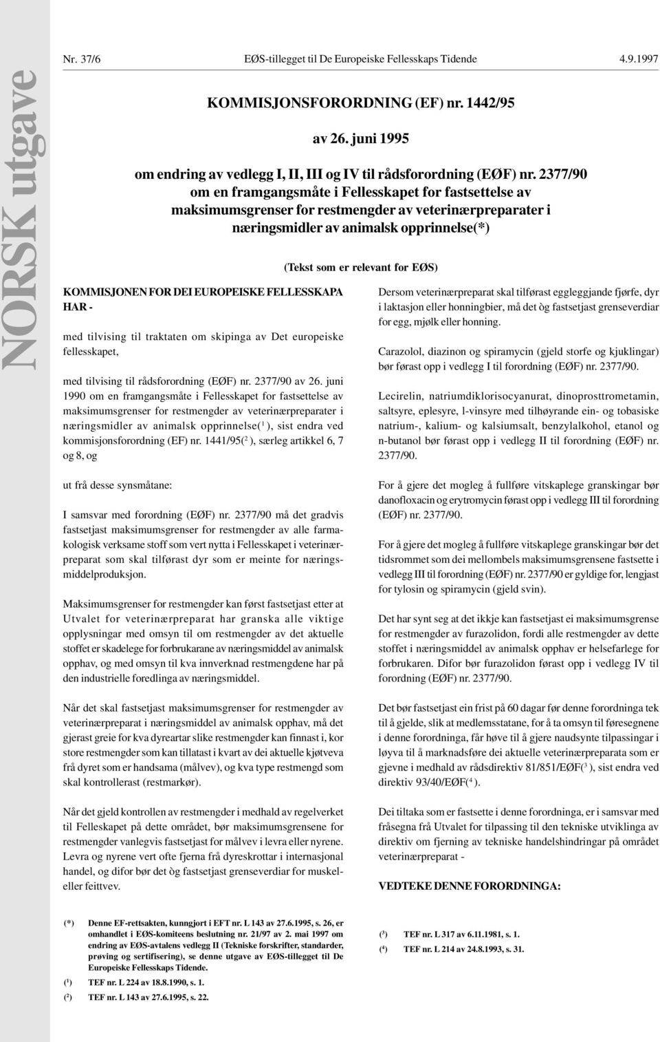 juni 1990 om en framgangsmåte i Fellesskapet for fastsettelse av maksimumsgrenser for restmengder av veterinærpreparater i næringsmidler av animalsk opprinnelse( 1 ), sist endra ved