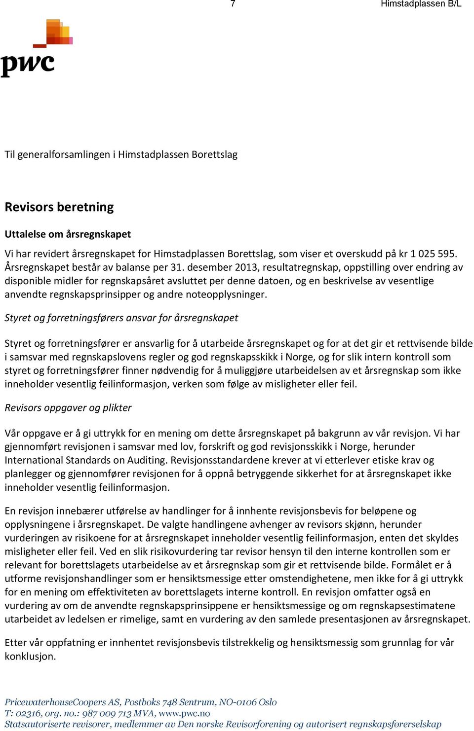 desember 2013, resultatregnskap, oppstilling over endring av disponible midler for regnskapsåret avsluttet per denne datoen, og en beskrivelse av vesentlige anvendte regnskapsprinsipper og andre