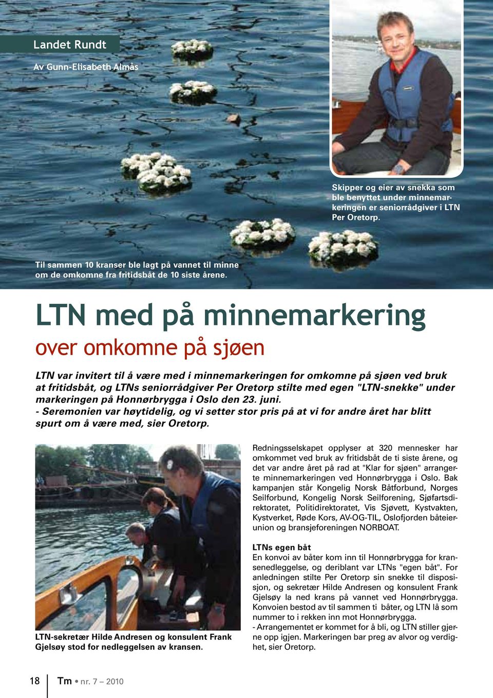 LTN med på minnemarkering over omkomne på sjøen LTN var invitert til å være med i minnemarkeringen for omkomne på sjøen ved bruk at fritidsbåt, og LTNs seniorrådgiver Per Oretorp stilte med egen