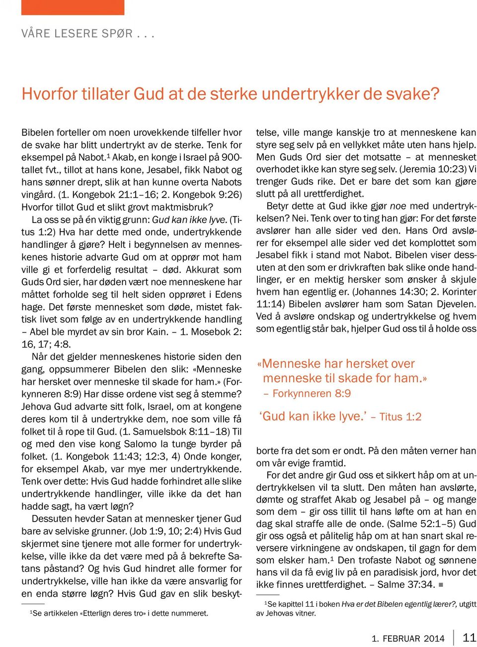 Kongebok 21:1 16; 2. Kongebok 9:26) Hvorfor tillot Gud et slikt grovt maktmisbruk? La oss se pa énviktig grunn: Gudkan ikke lyve. (Titus 1:2) Hva har dette med onde, undertrykkende handlinger å gjøre?