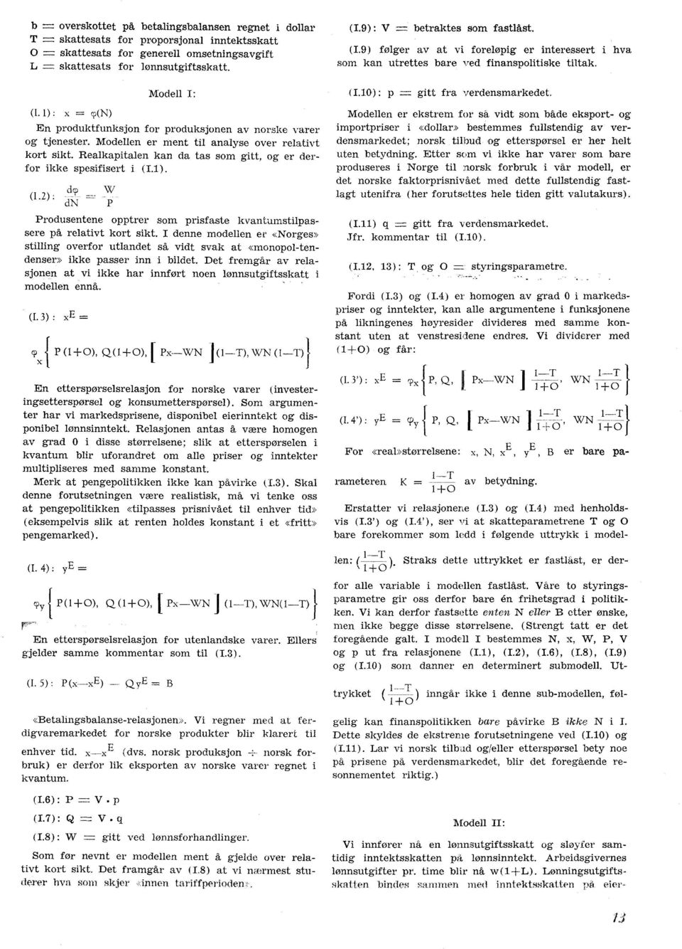 Realkapitalen kan da tas som gitt, og er derfor ikke spesifisert i (IA). (I.2) : W dn P Produsentene opptrer som prisfaste k vantumstilpassere på relativt kort sikt.