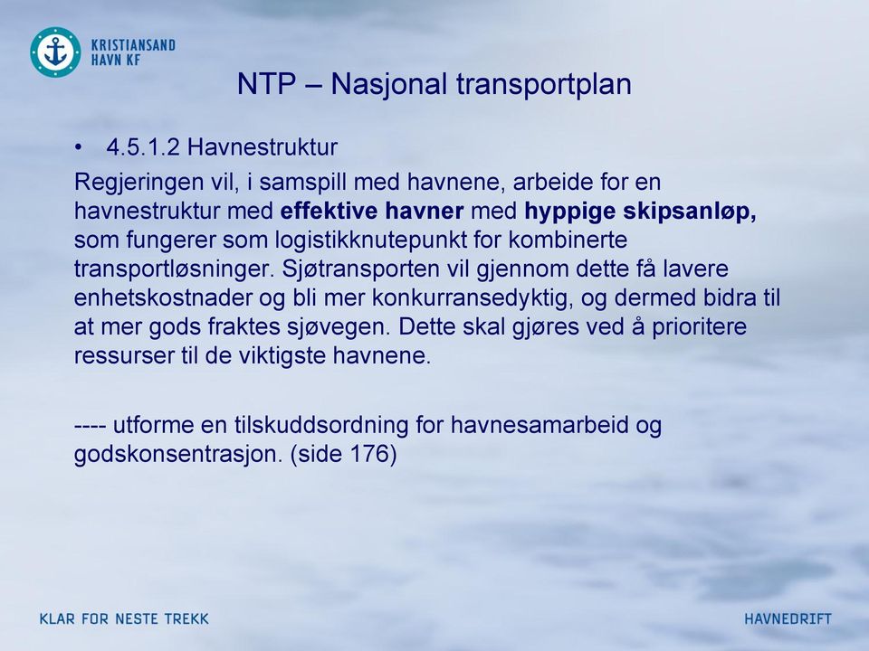 havner med hyppige skipsanløp, som fungerer som logistikknutepunkt for kombinerte transportløsninger.