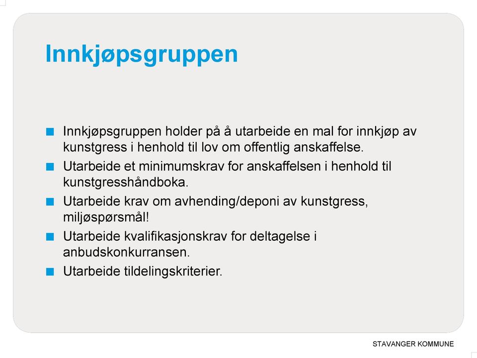 Utarbeide et minimumskrav for anskaffelsen i henhold til kunstgresshåndboka.