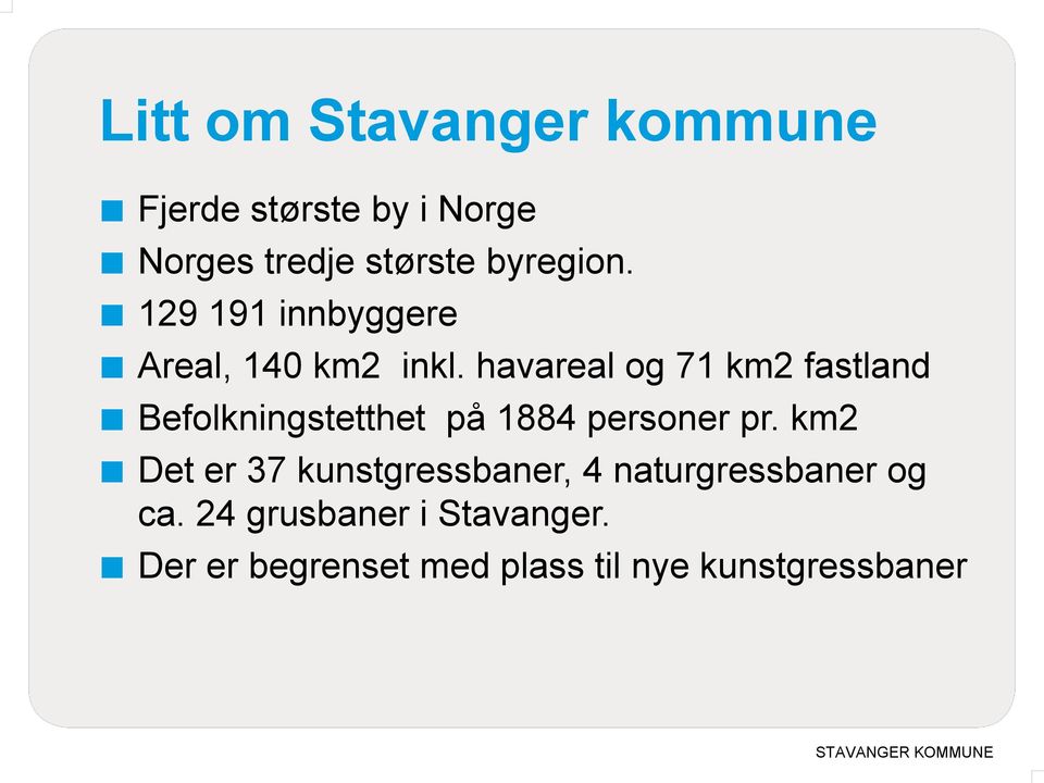 havareal og 71 km2 fastland Befolkningstetthet på 1884 personer pr.