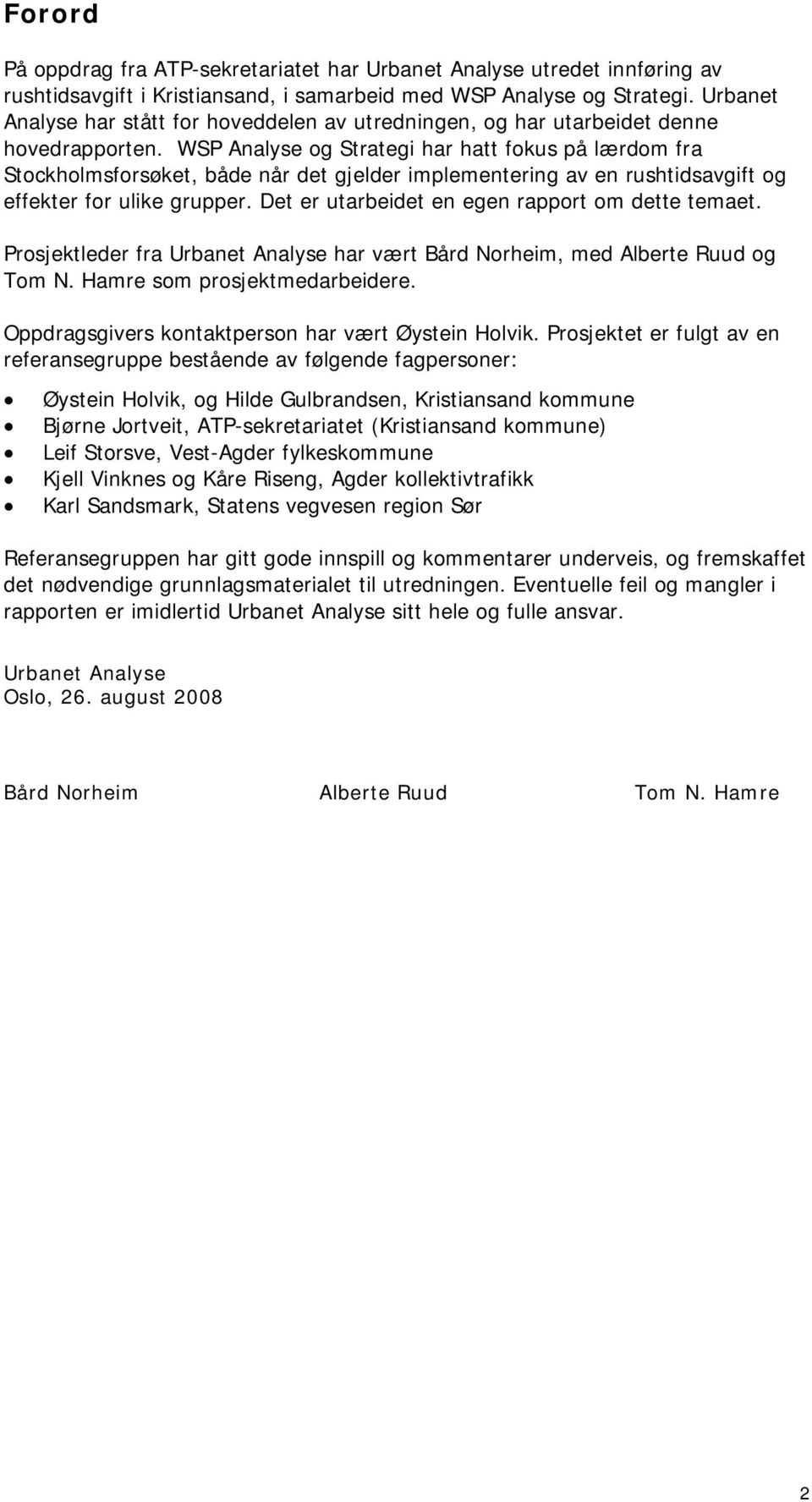 WSP Analyse og Strategi har hatt fokus på lærdom fra Stockholmsforsøket, både når det gjelder implementering av en rushtidsavgift og effekter for ulike grupper.