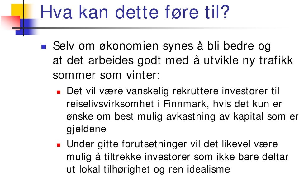 Det vil være vanskelig rekruttere investorer til reiselivsvirksomhet i Finnmark, hvis det kun er ønske