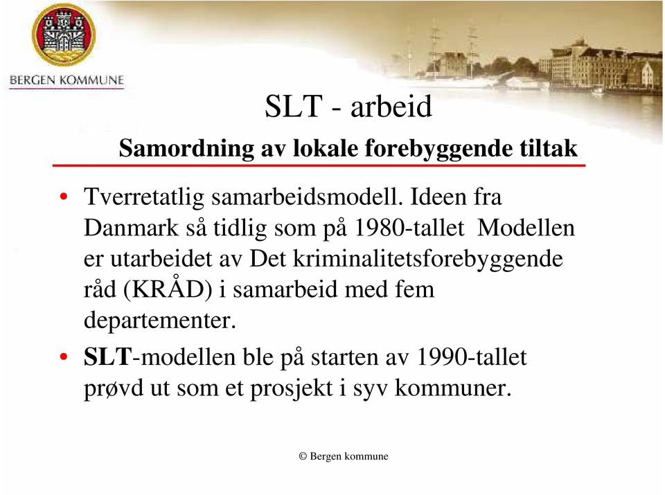 Ideen fra Danmark så tidlig som på 1980-tallet Modellen er utarbeidet av Det