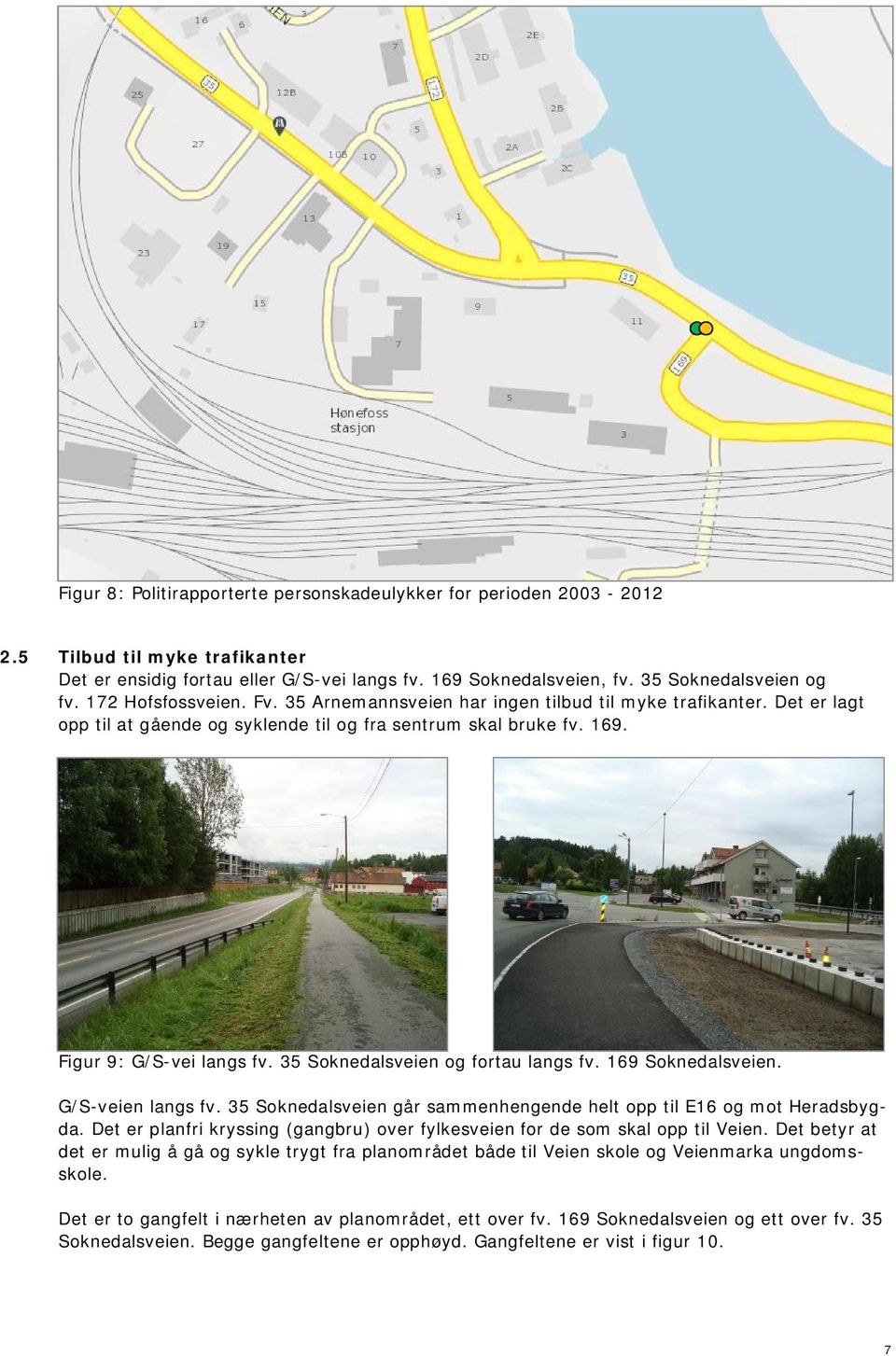 35 Soknedalsveien og fortau langs fv. 169 Soknedalsveien. G/S-veien langs fv. 35 Soknedalsveien går sammenhengende helt opp til E16 og mot Heradsbygda.