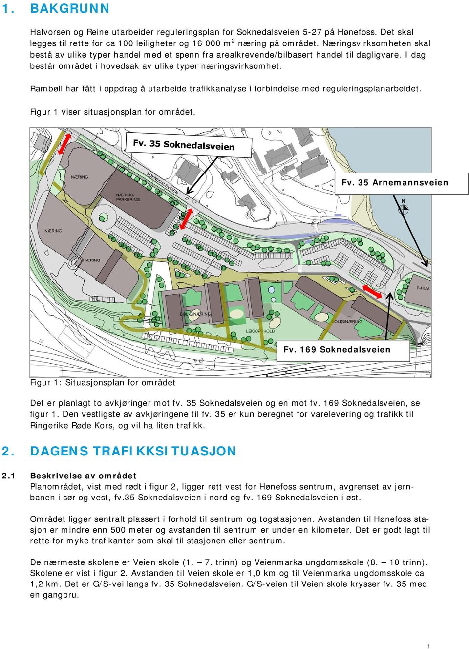 Rambøll har fått i oppdrag å utarbeide trafikkanalyse i forbindelse med reguleringsplanarbeidet. Figur 1 viser situasjonsplan for området. Fv. 35 Arnemannsveien Fv.