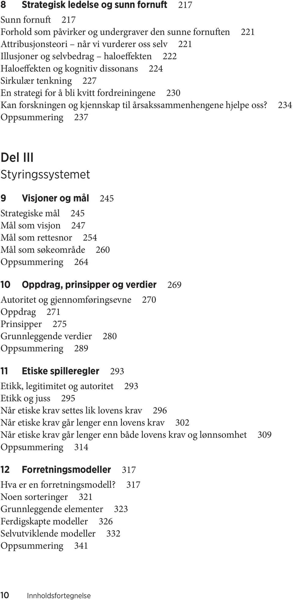 234 Oppsummering 237 Del III Styringssystemet 9 Visjoner og mål 245 Strategiske mål 245 Mål som visjon 247 Mål som rettesnor 254 Mål som søkeområde 260 Oppsummering 264 10 Oppdrag, prinsipper og