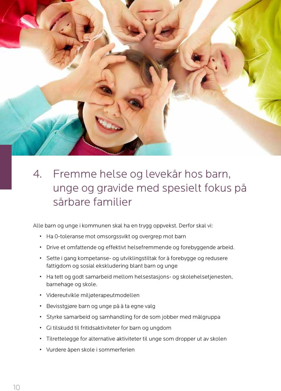 Sette i gang kompetanse- og utviklingstiltak for å forebygge og redusere fattigdom og sosial ekskludering blant barn og unge Ha tett og godt samarbeid mellom helsestasjons- og skolehelsetjenesten,