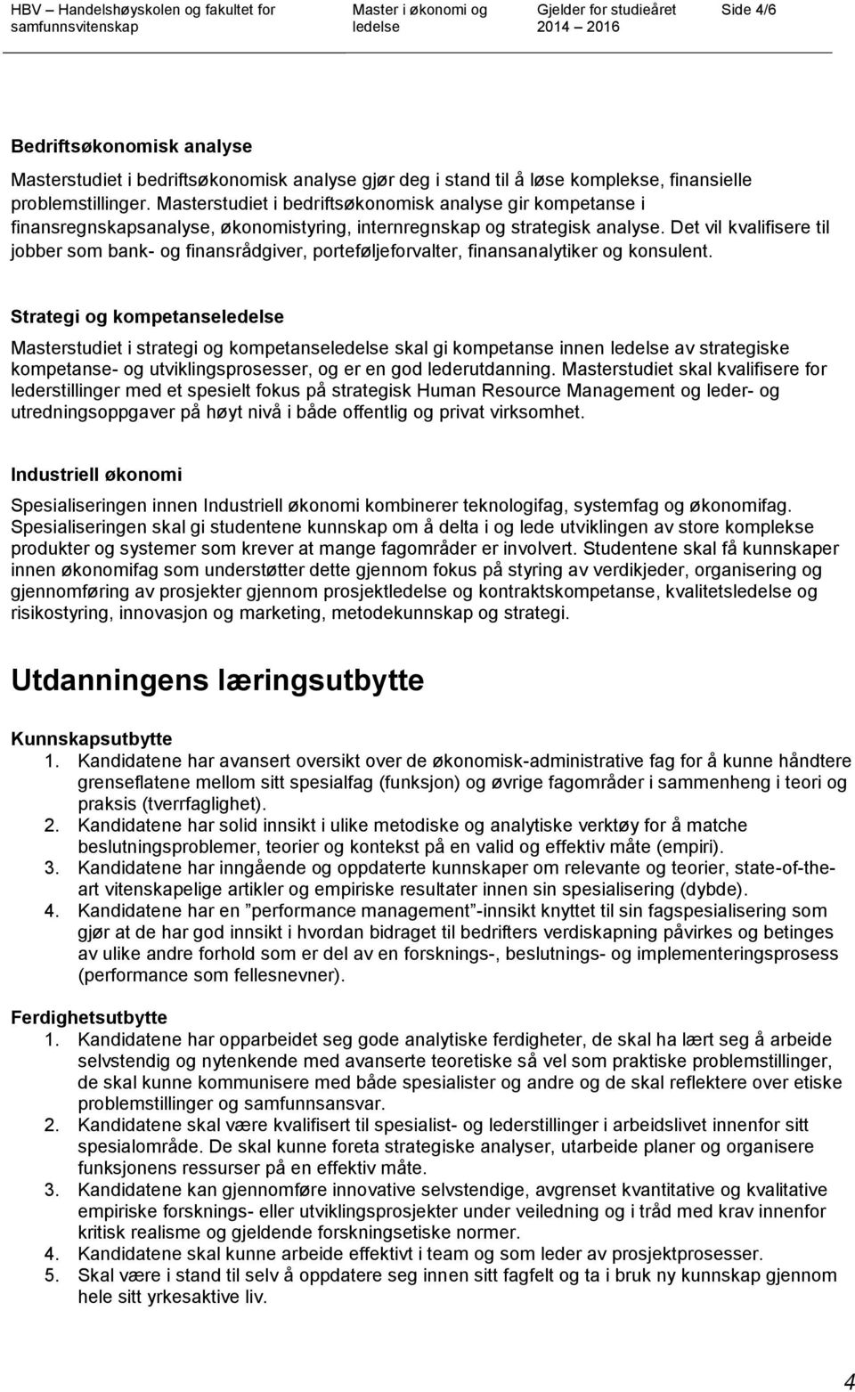 Det vil kvalifisere til jobber som bank- og finansrådgiver, porteføljeforvalter, finansanalytiker og konsulent.