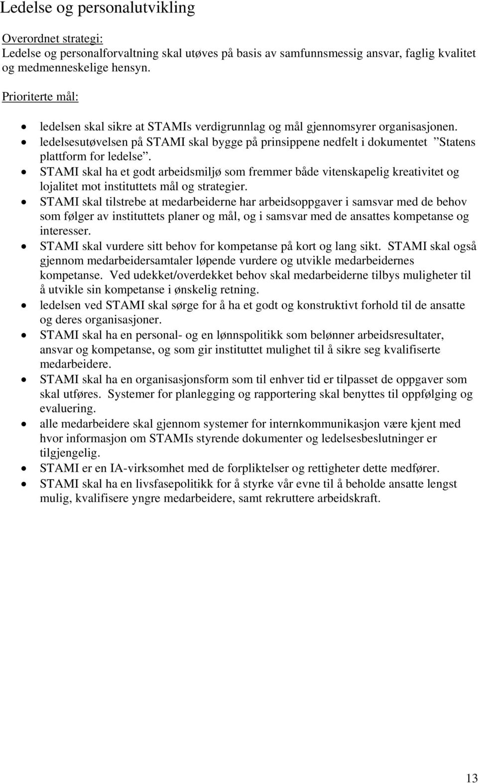 ledelsesutøvelsen på STAMI skal bygge på prinsippene nedfelt i dokumentet Statens plattform for ledelse.