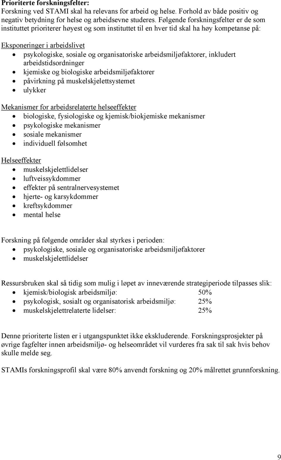 arbeidsmiljøfaktorer, inkludert arbeidstidsordninger kjemiske og biologiske arbeidsmiljøfaktorer påvirkning på muskelskjelettsystemet ulykker Mekanismer for arbeidsrelaterte helseeffekter biologiske,