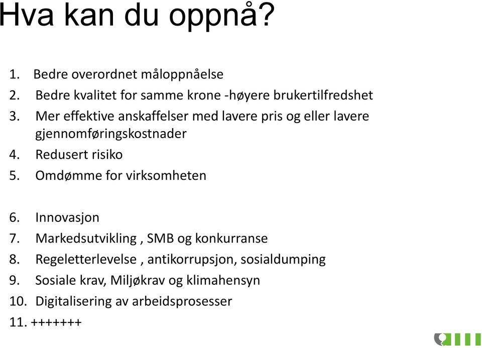 Mer effektive anskaffelser med lavere pris og eller lavere gjennomføringskostnader 4. Redusert risiko 5.