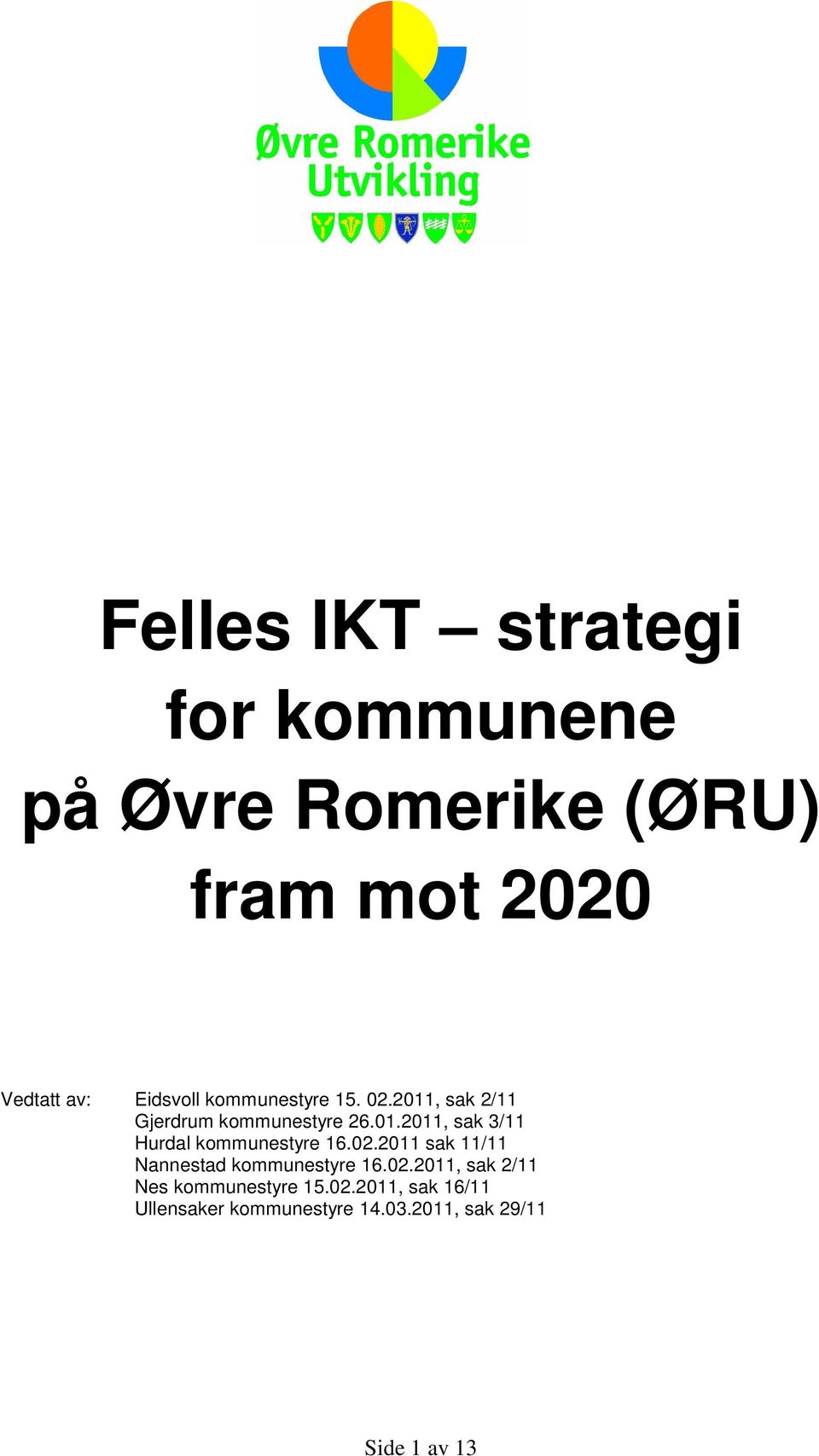 02.2011 sak 11/11 Nannestad kommunestyre 16.02.2011, sak 2/11 Nes kommunestyre 15.02.2011, sak 16/11 Ullensaker kommunestyre 14.