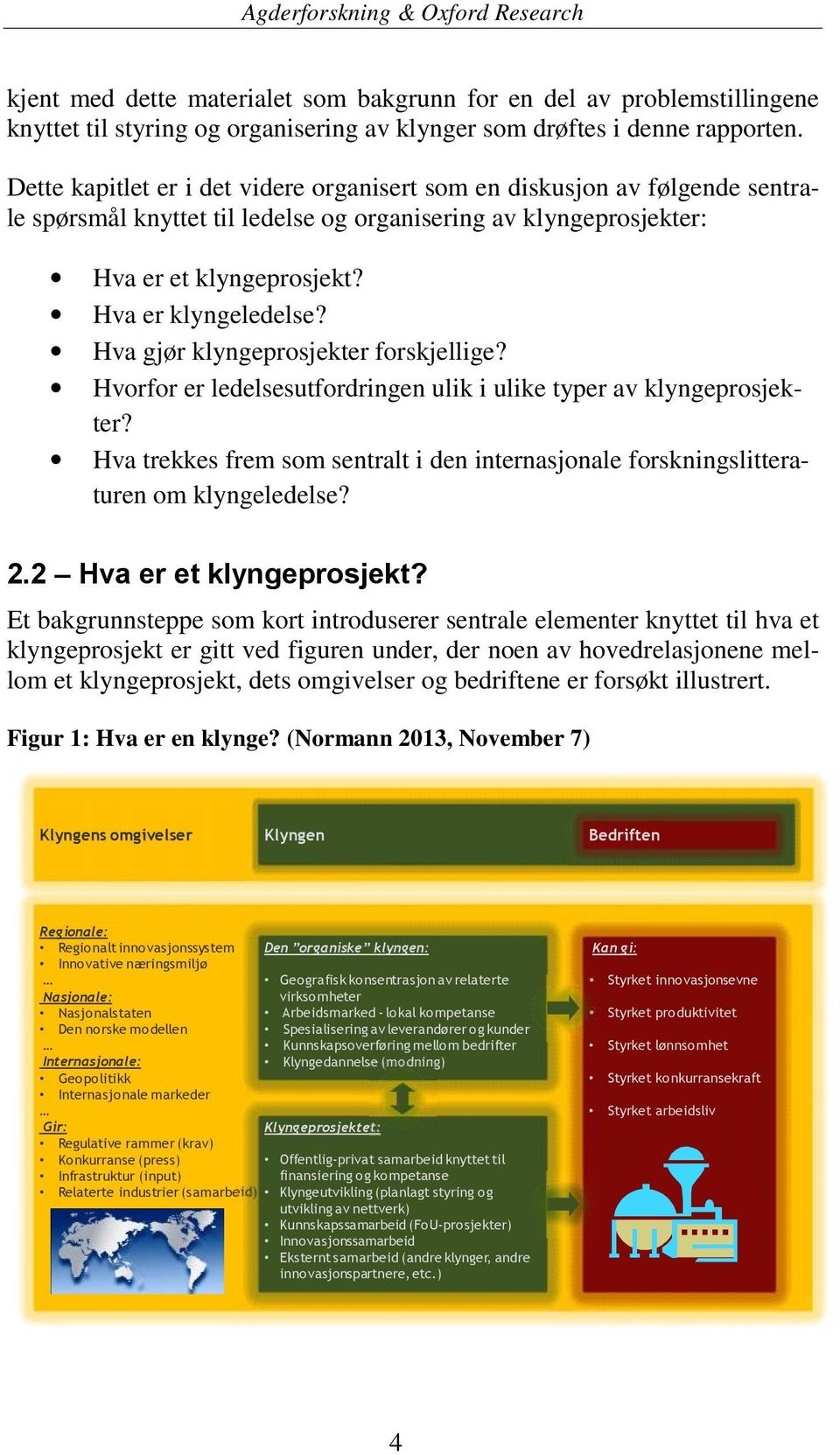 Hva gjør klyngeprosjekter forskjellige? Hvorfor er ledelsesutfordringen ulik i ulike typer av klyngeprosjekter?