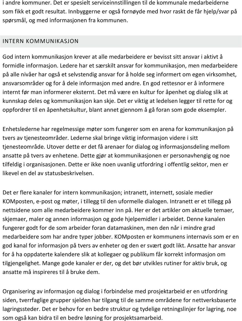 INTERN KOMMUNIKASJON God intern kommunikasjon krever at alle medarbeidere er bevisst sitt ansvar i aktivt å formidle informasjon.