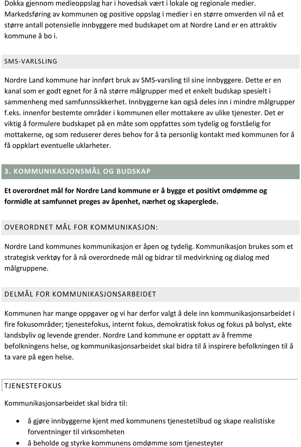 SMS-VARLSLING Nordre Land kommune har innført bruk av SMS-varsling til sine innbyggere.