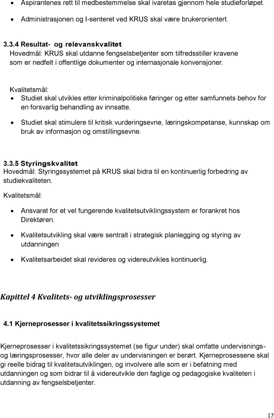 Kvalitetsmål: Studiet skal utvikles etter kriminalpolitiske føringer og etter samfunnets behov for en forsvarlig behandling av innsatte.