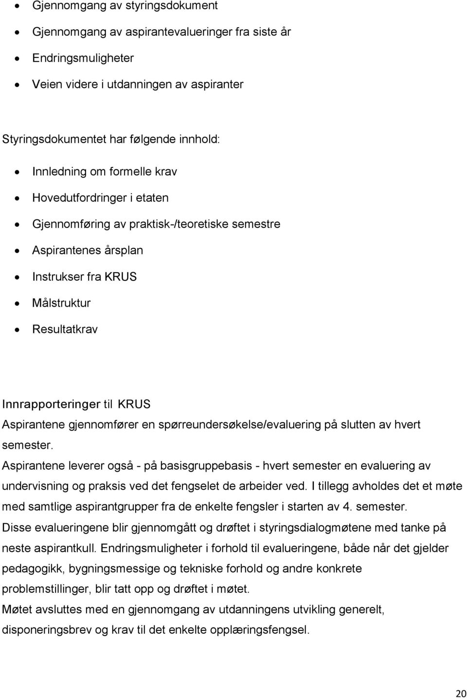 gjennomfører en spørreundersøkelse/evaluering på slutten av hvert semester.