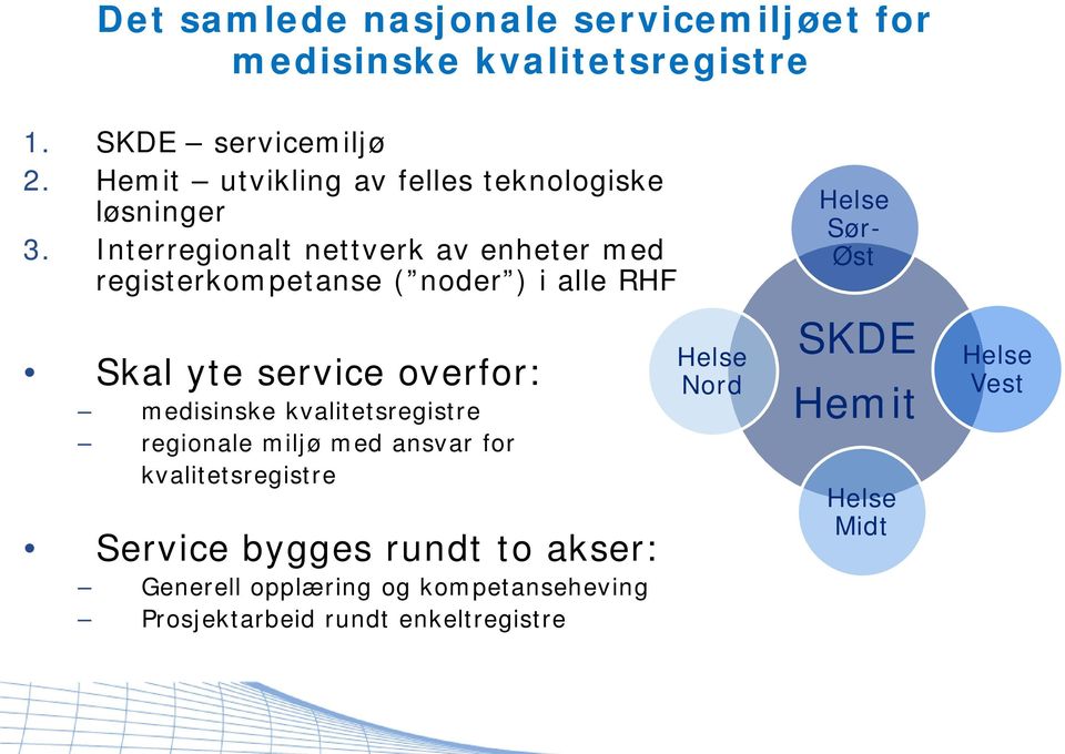 Interregionalt nettverk av enheter med registerkompetanse ( noder ) i alle RHF Skal yte service overfor: medisinske