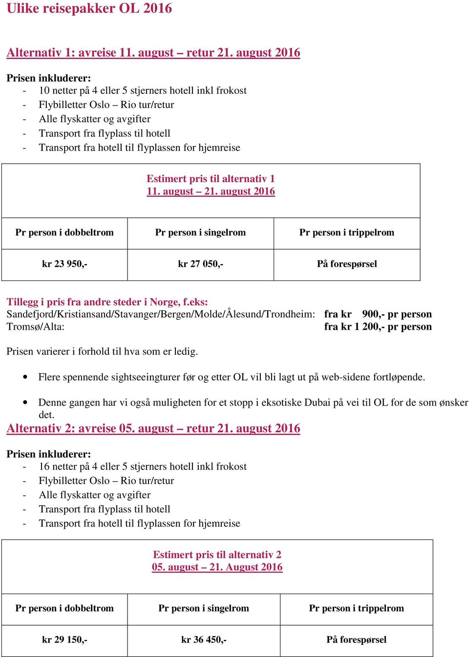 fra hotell til flyplassen for hjemreise Estimert pris til alternativ 1 11. august 21.