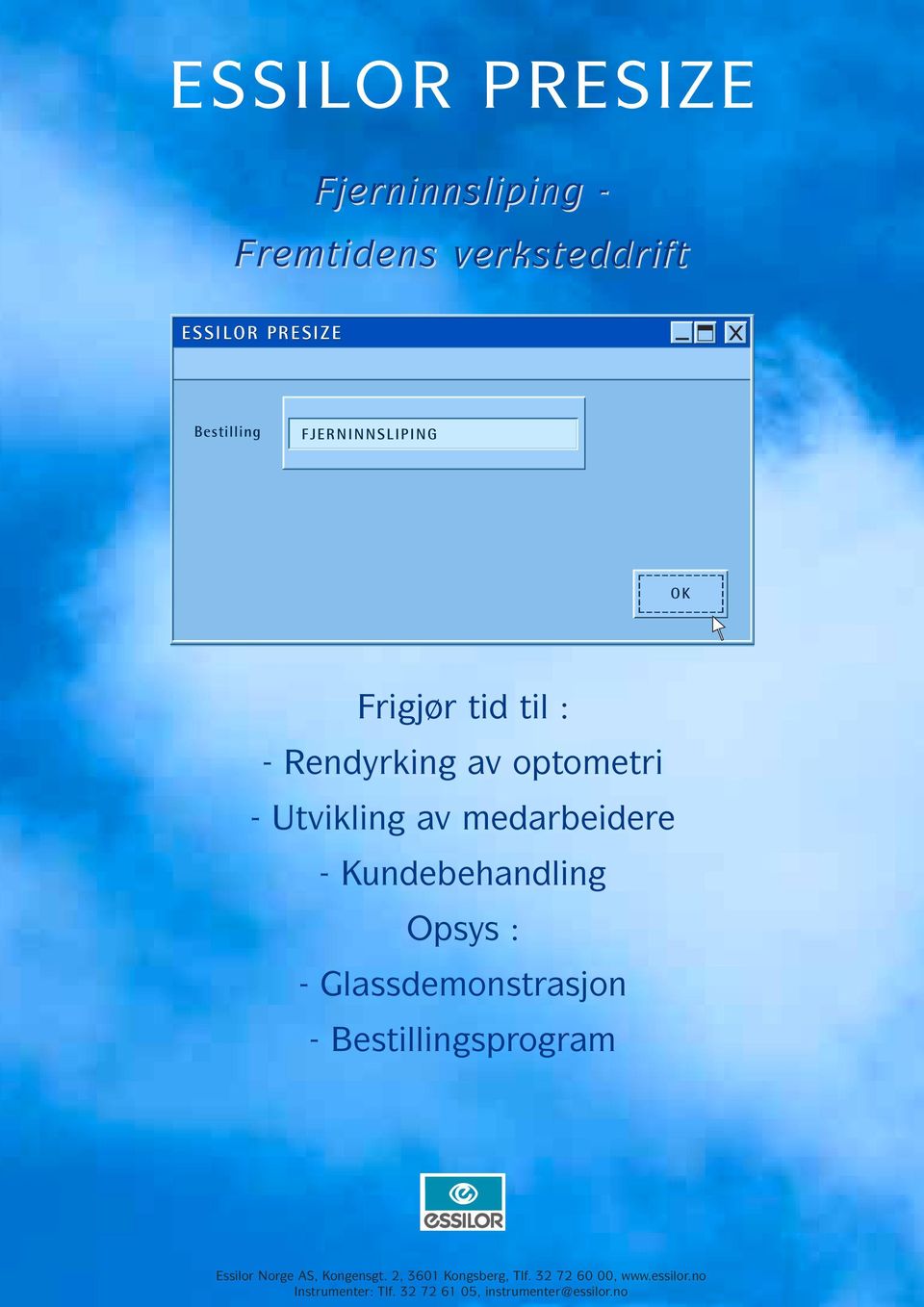 ??????? Frigjør tid til : - Rendyrking av optometri - Utvikling av medarbeidere - Kundebehandling Opsys : -