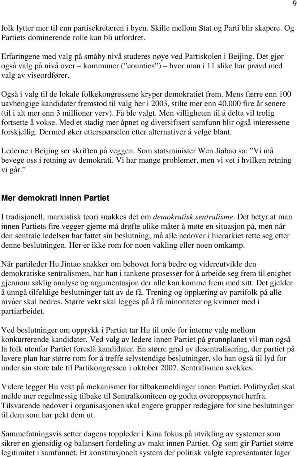 Også i valg til de lokale folkekongressene kryper demokratiet frem. Mens færre enn 100 uavhengige kandidater fremstod til valg her i 2003, stilte mer enn 40.