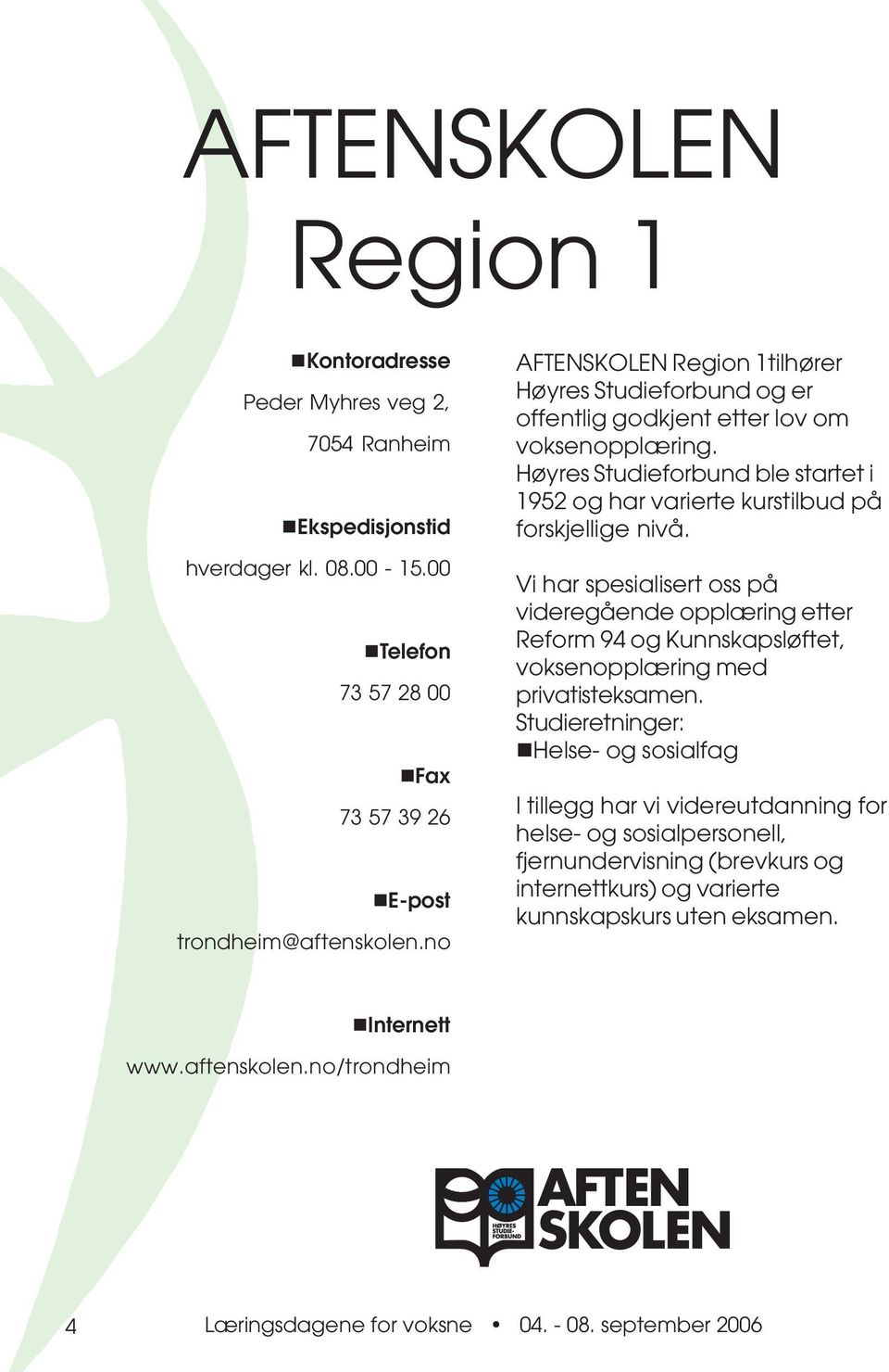 Høyres Studieforbund ble startet i 1952 og har varierte kurstilbud på forskjellige nivå.