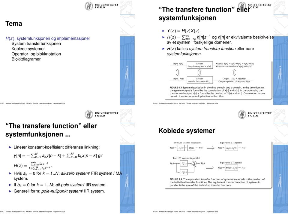 The transfere function eller systemfunksjonen.