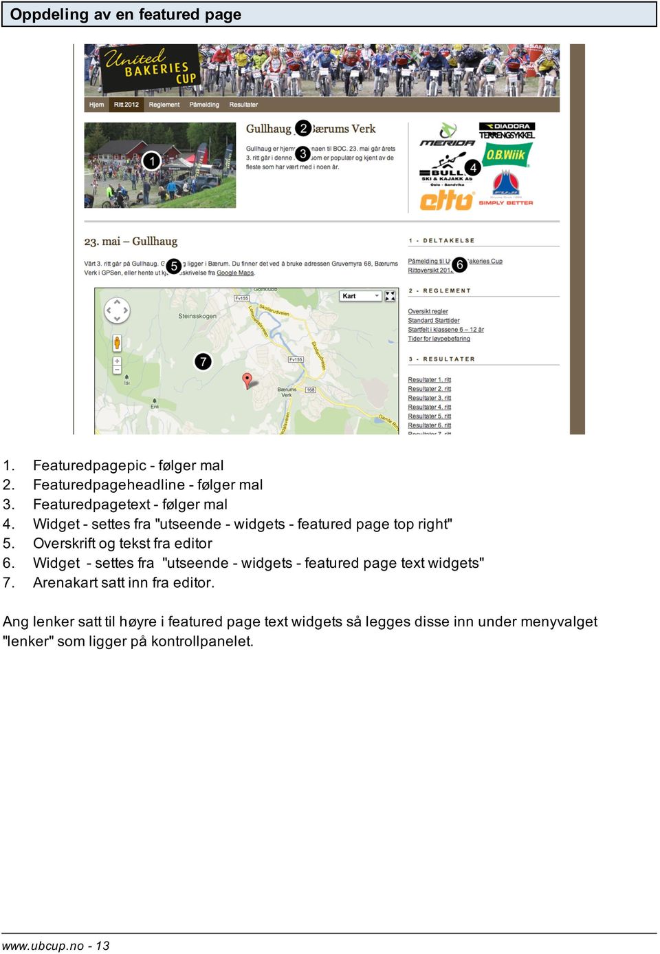 Overskrift og tekst fra editor 6. Widget - settes fra "utseende - widgets - featured page text widgets" 7.