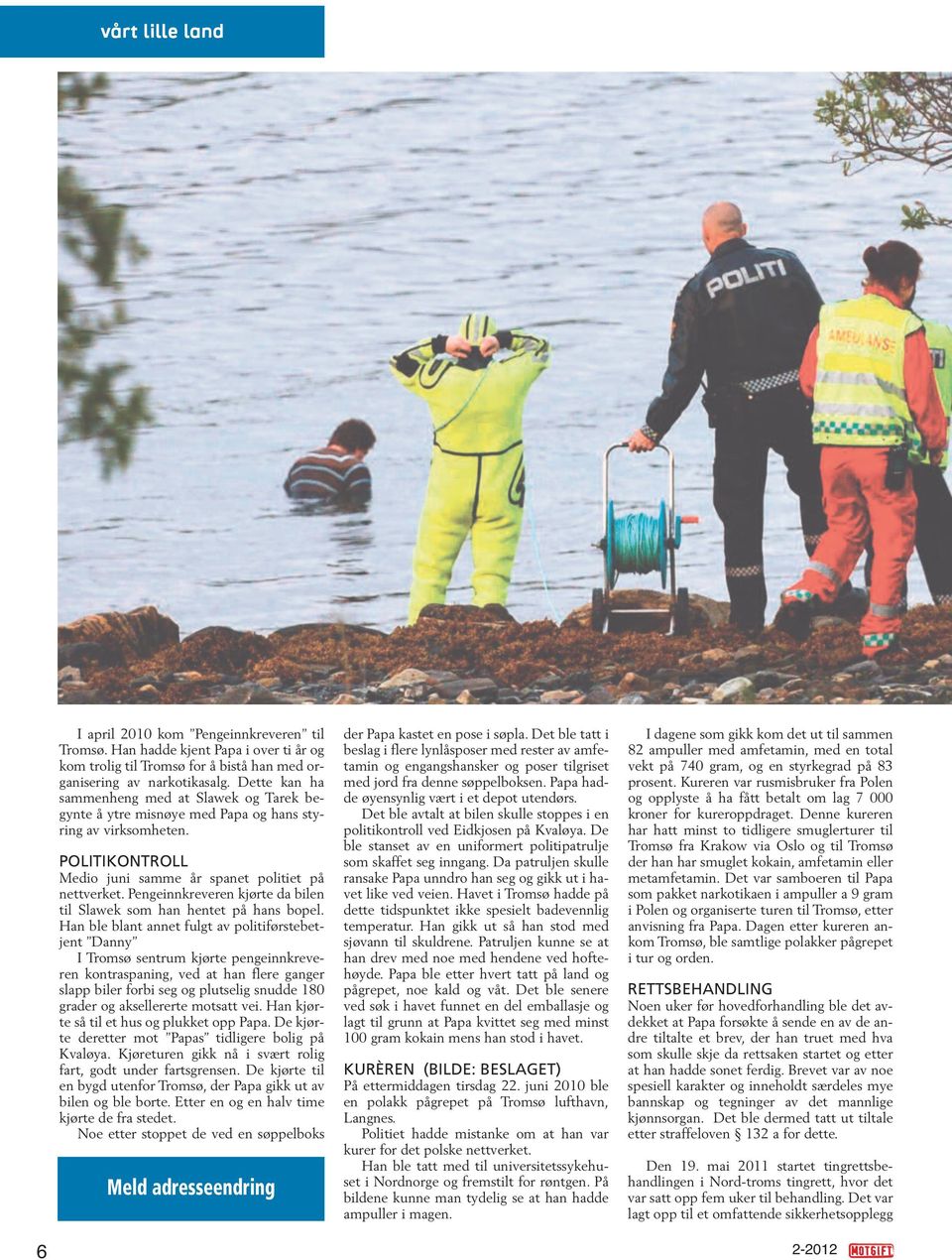 Pengeinnkreveren kjørte da bilen til Slawek som han hentet på hans bopel.