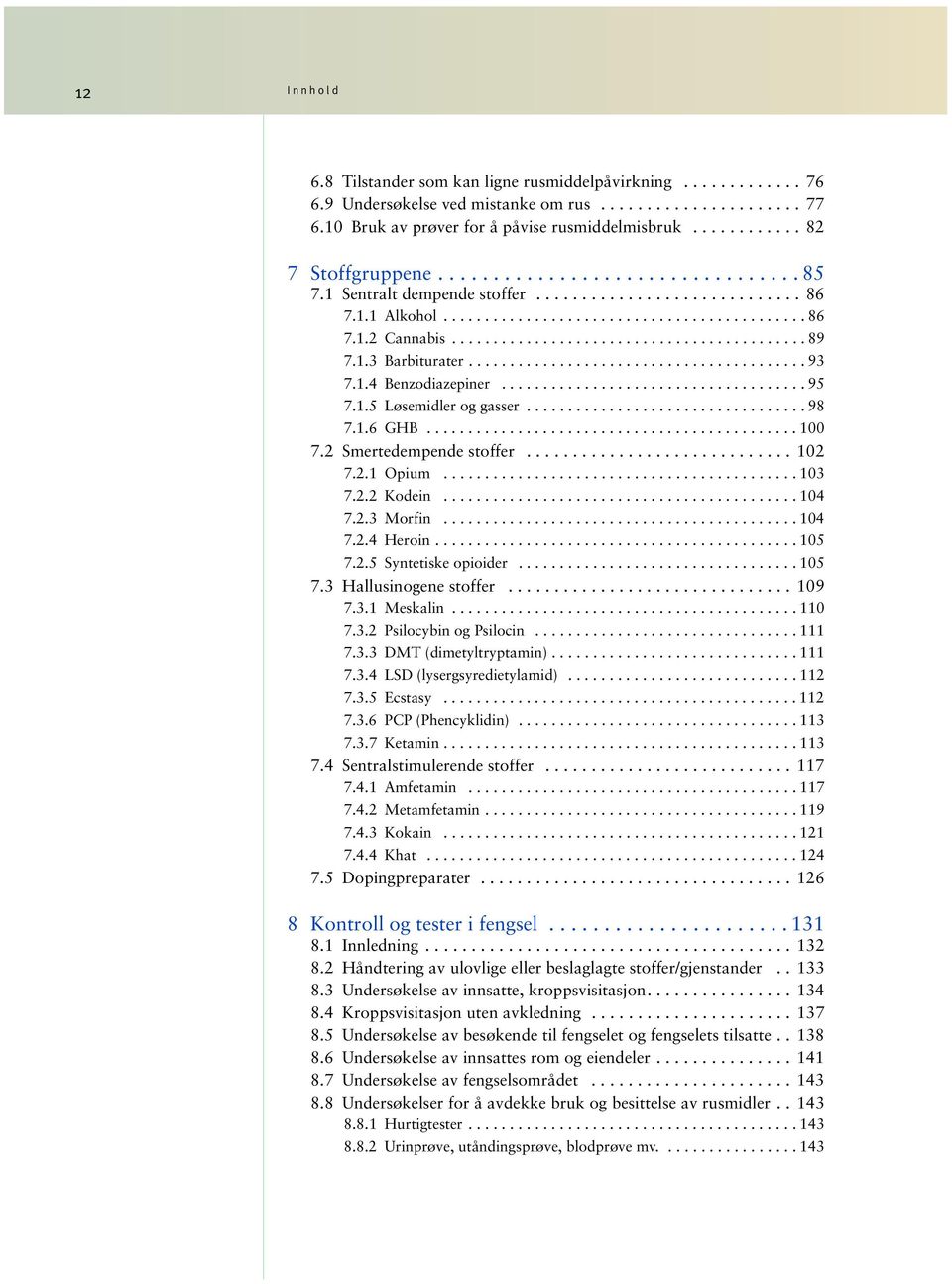 .......................................... 89 7.1.3 Barbiturater......................................... 93 7.1.4 Benzodiazepiner..................................... 95 7.1.5 Løsemidler og gasser.