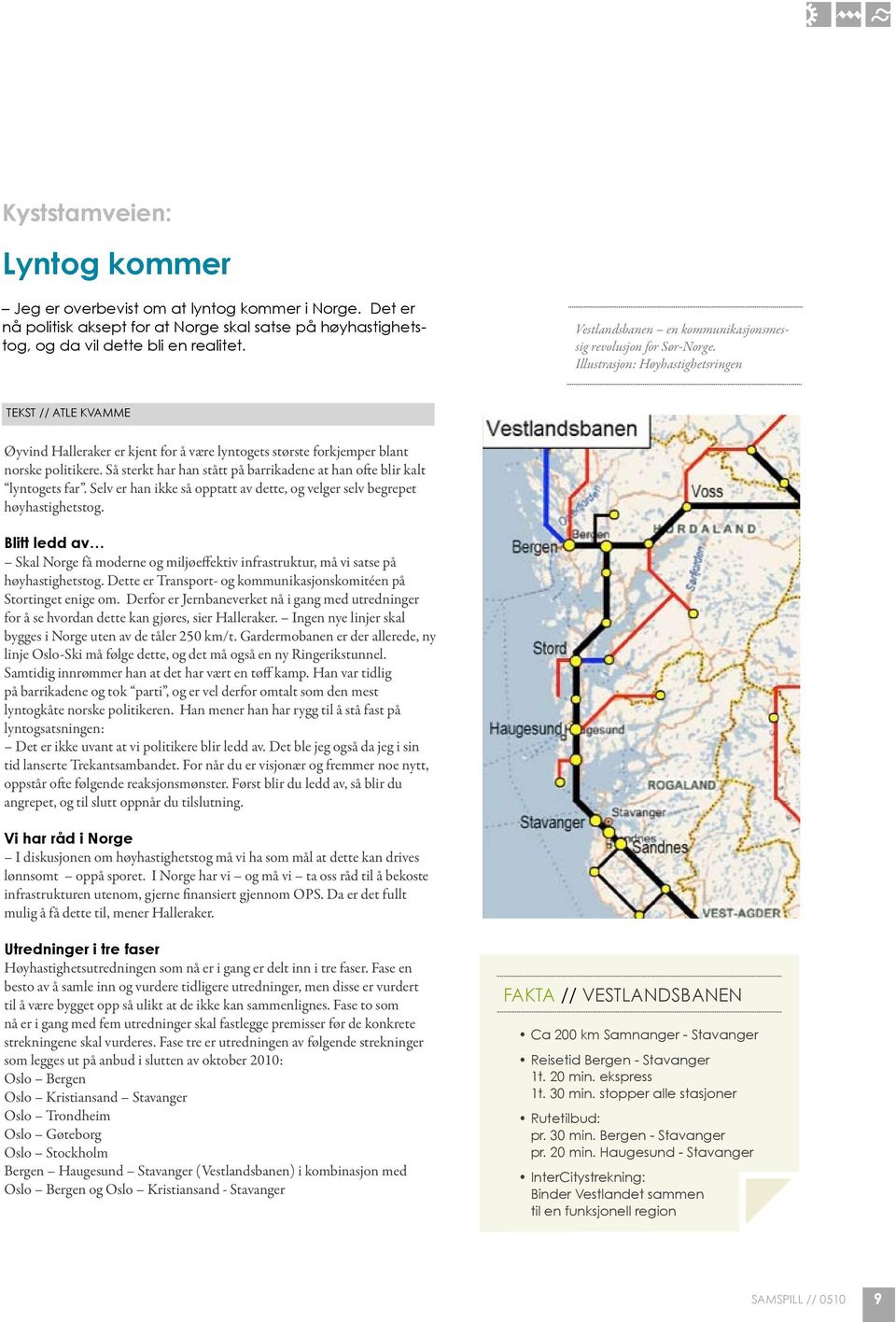 Illustrasjon: Høyhastighetsringen TEKST // atle kvamme Øyvind Halleraker er kjent for å være lyntogets største forkjemper blant norske politikere.