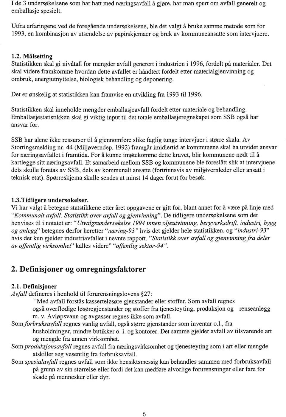 Målsetting Statistikken skal gi nivåtall for mengder avfall generert i industrien i 1996, fordelt på materialer.