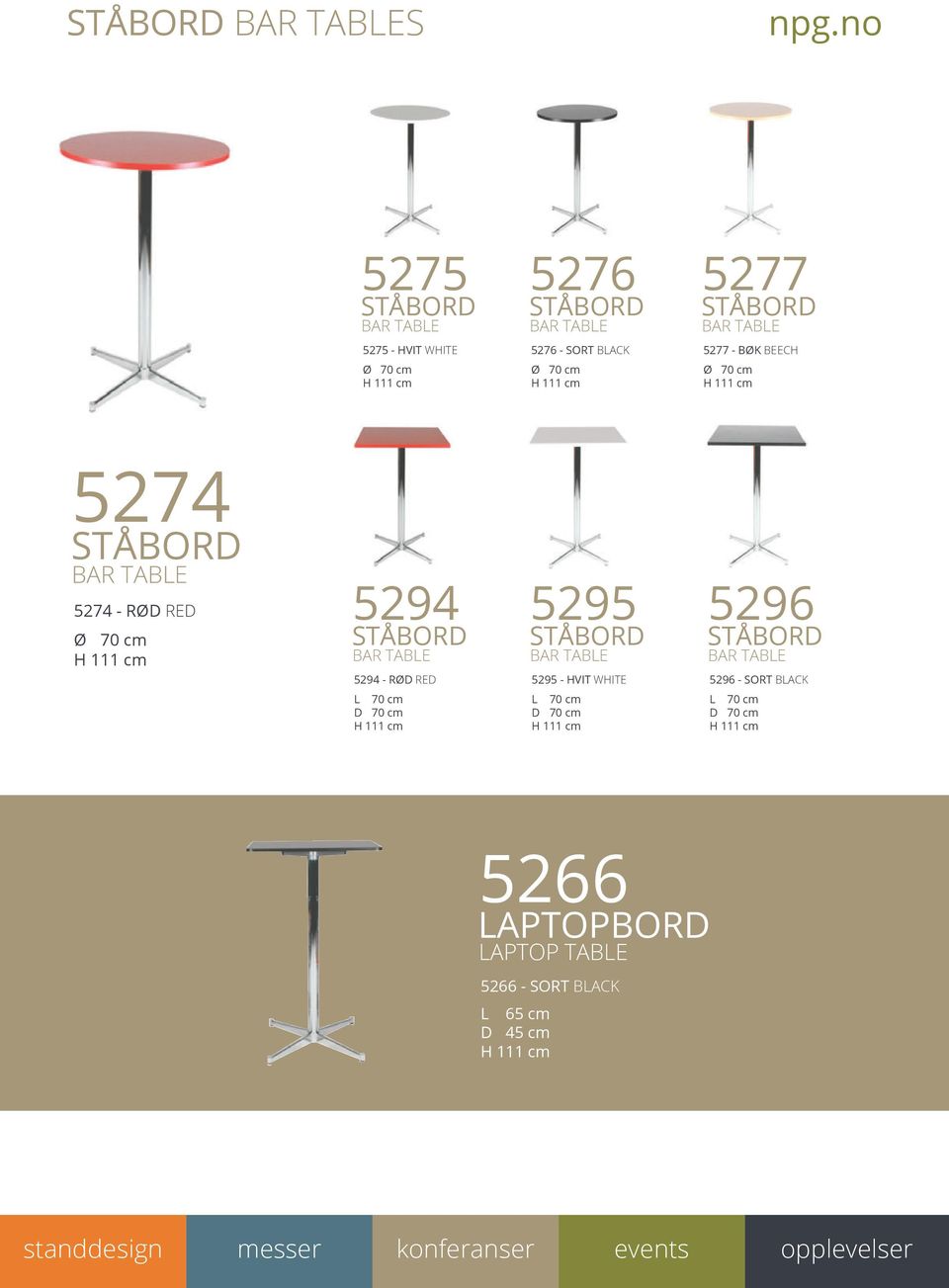 STÅBORD BAR TABLE 5294 - RØD RED 5295 STÅBORD BAR TABLE 5295 - HVIT WHITE 5296 STÅBORD BAR TABLE 5296 - SORT BLACK L 70 cm D 70