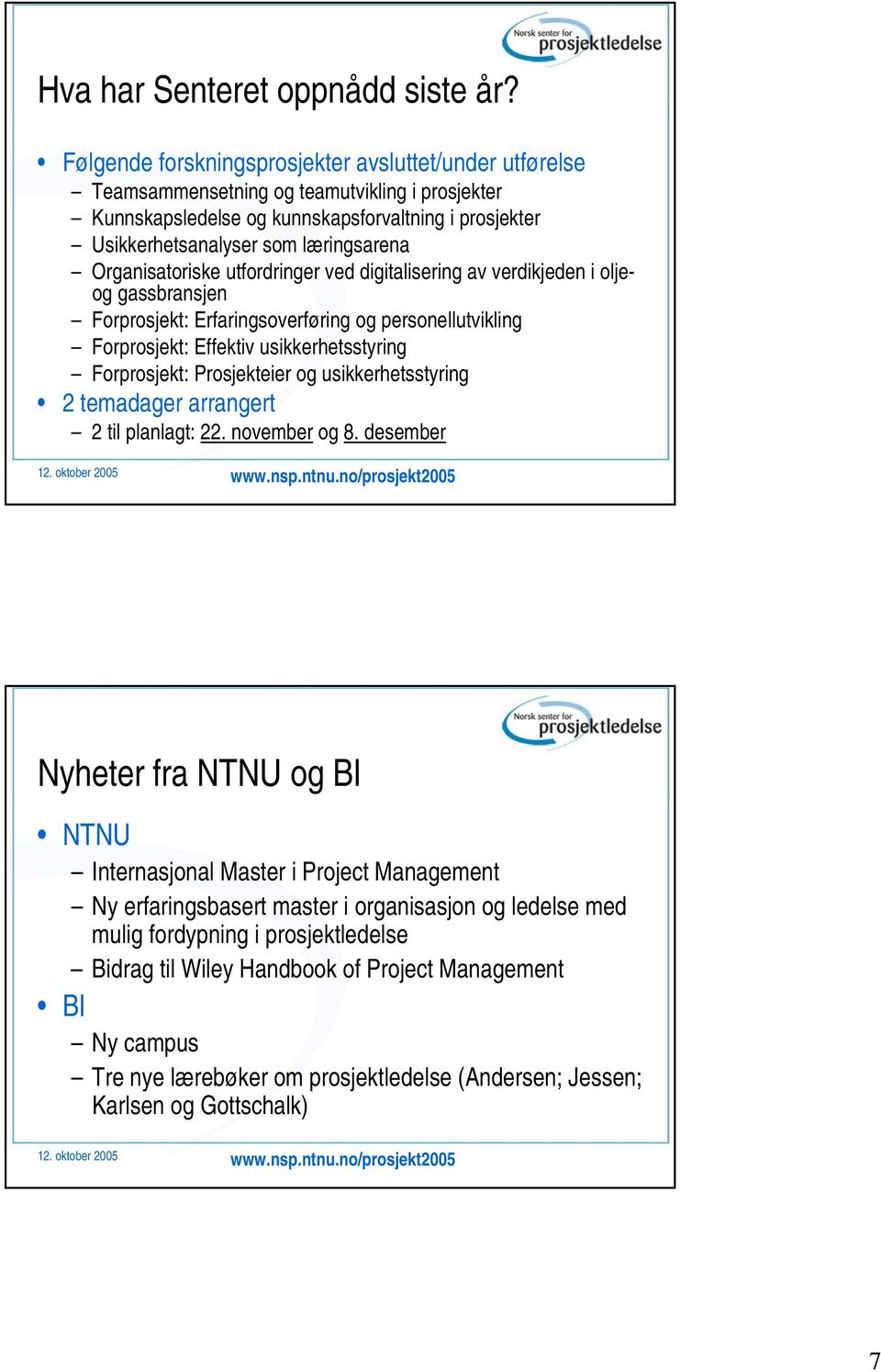 Organisatoriske utfordringer ved digitalisering av verdikjeden i oljeog gassbransjen Forprosjekt: Erfaringsoverføring og personellutvikling Forprosjekt: Effektiv usikkerhetsstyring Forprosjekt: