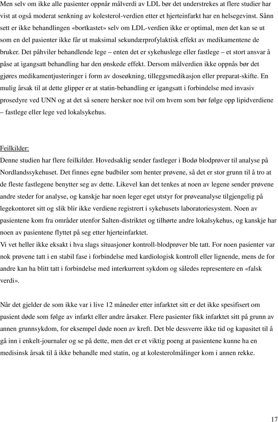 Det påhviler behandlende lege enten det er sykehuslege eller fastlege et stort ansvar å påse at igangsatt behandling har den ønskede effekt.