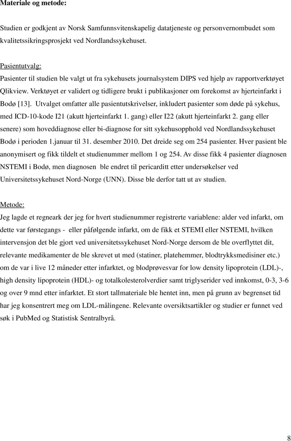 Verktøyet er validert og tidligere brukt i publikasjoner om forekomst av hjerteinfarkt i Bodø [13].