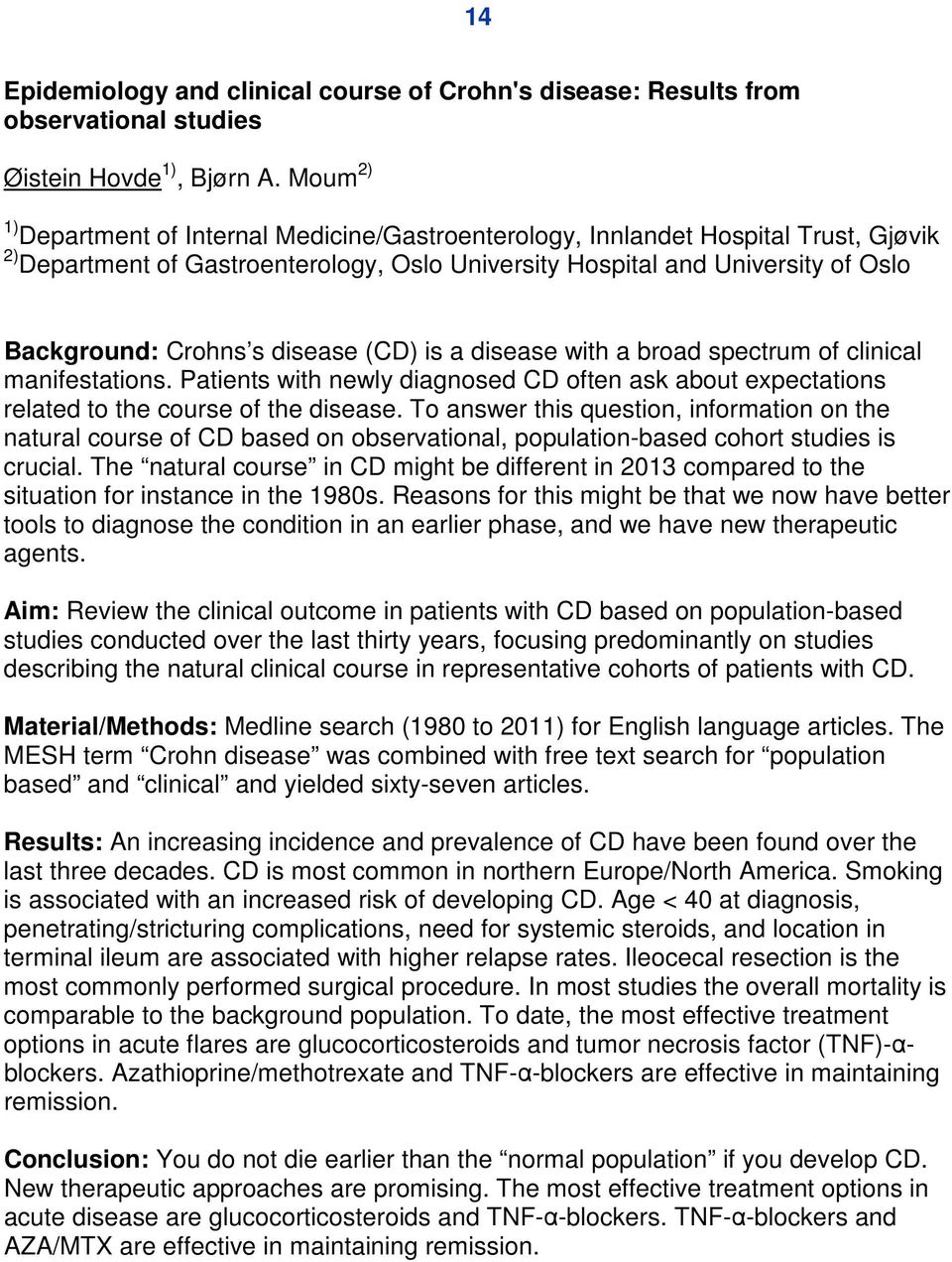 disease (CD) is a disease with a broad spectrum of clinical manifestations. Patients with newly diagnosed CD often ask about expectations related to the course of the disease.