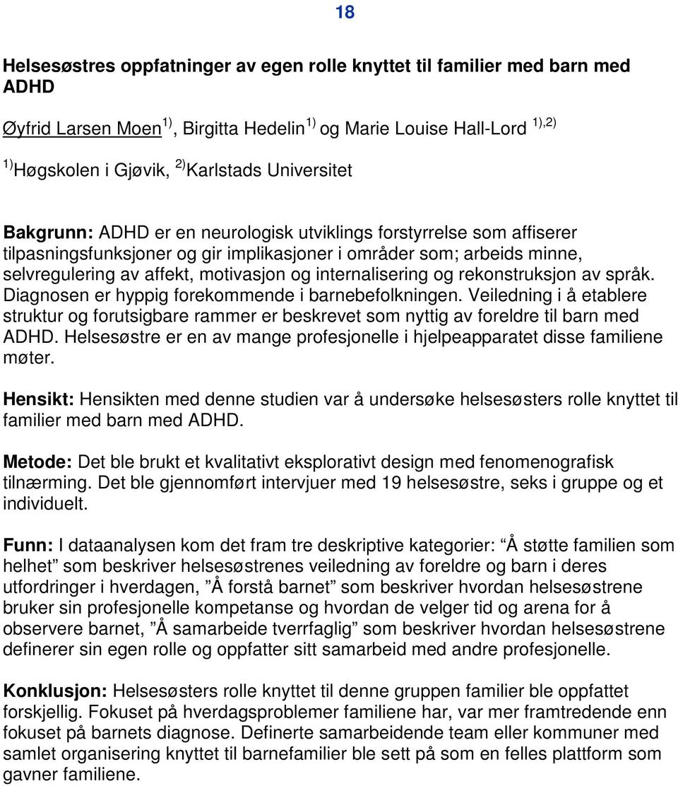 internalisering og rekonstruksjon av språk. Diagnosen er hyppig forekommende i barnebefolkningen.