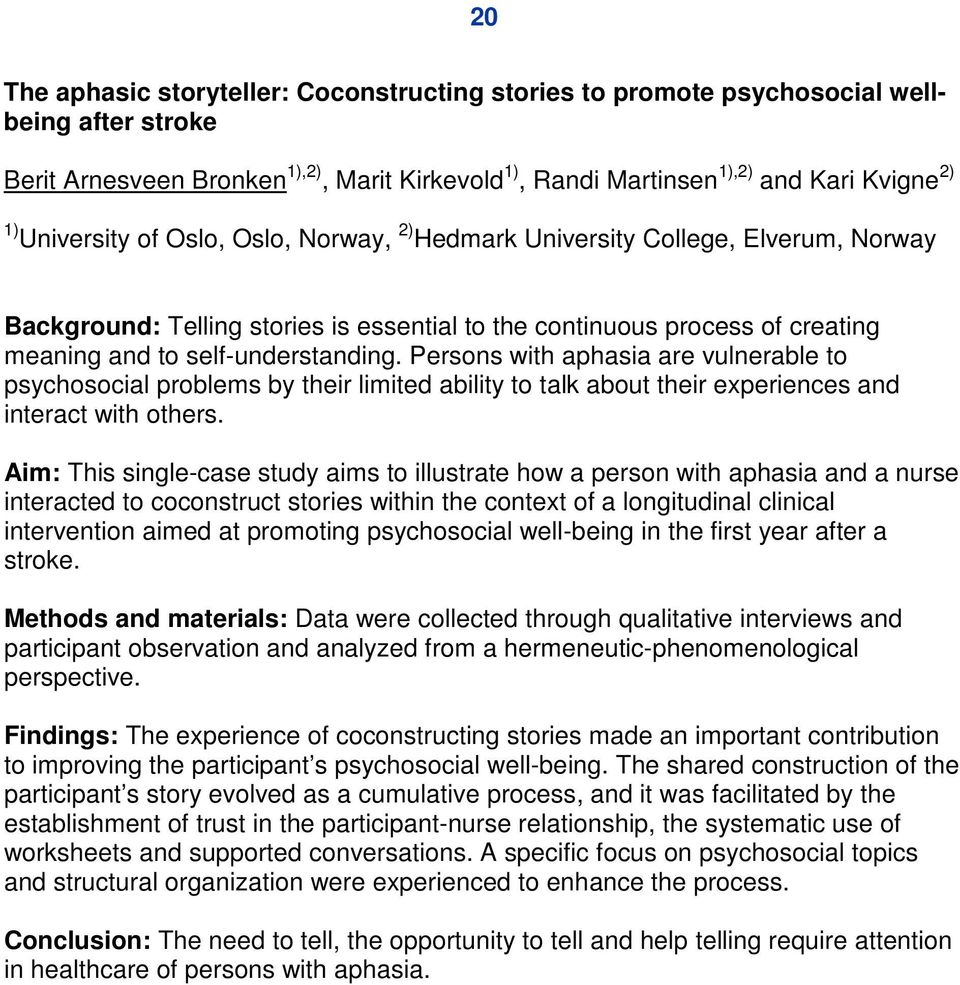 Persons with aphasia are vulnerable to psychosocial problems by their limited ability to talk about their experiences and interact with others.