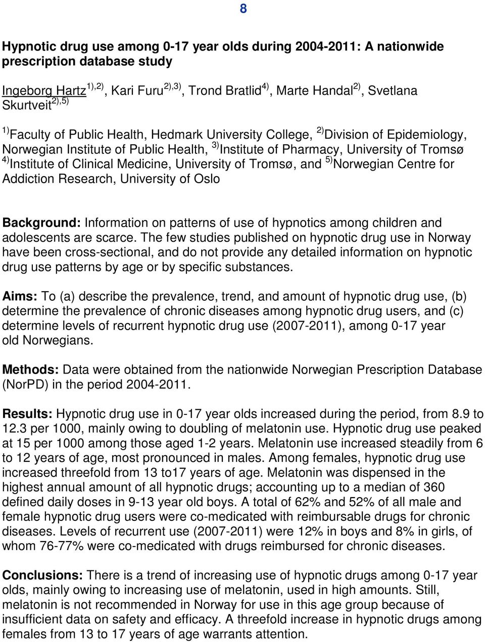 Medicine, University of Tromsø, and 5) Norwegian Centre for Addiction Research, University of Oslo Background: Information on patterns of use of hypnotics among children and adolescents are scarce.