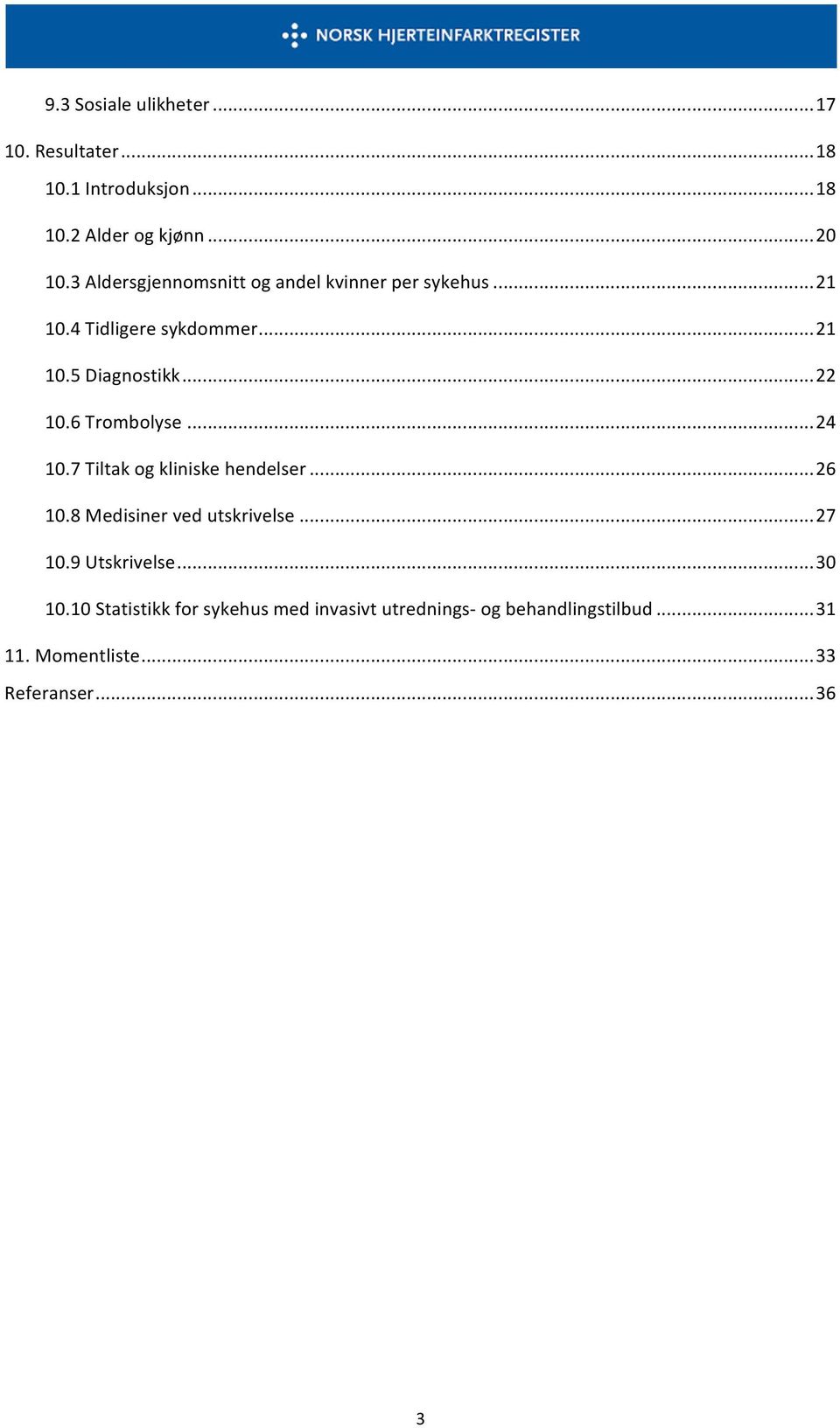 106 Trombolyse 24 107 Tiltak og kliniske hendelser 26 108 Medisiner ved utskrivelse 27 109