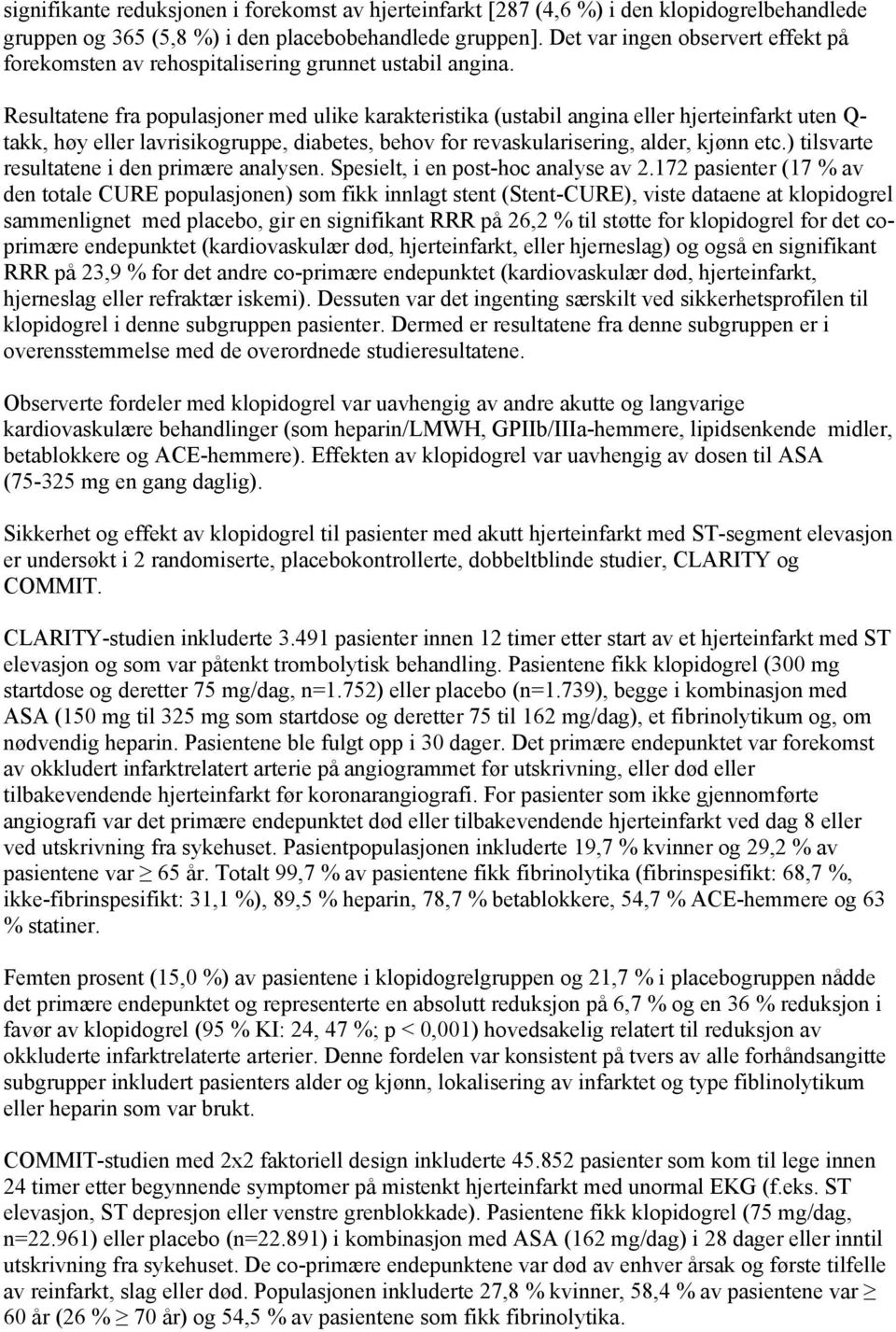 Resultatene fra populasjoner med ulike karakteristika (ustabil angina eller hjerteinfarkt uten Q- takk, høy eller lavrisikogruppe, diabetes, behov for revaskularisering, alder, kjønn etc.