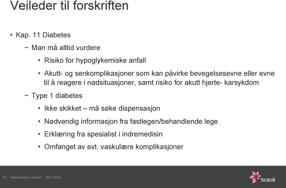 Type 1 diabetes Ikke skikket må søke dispensasjon Nødvendig informasjon fra fastlegen/behandlende lege