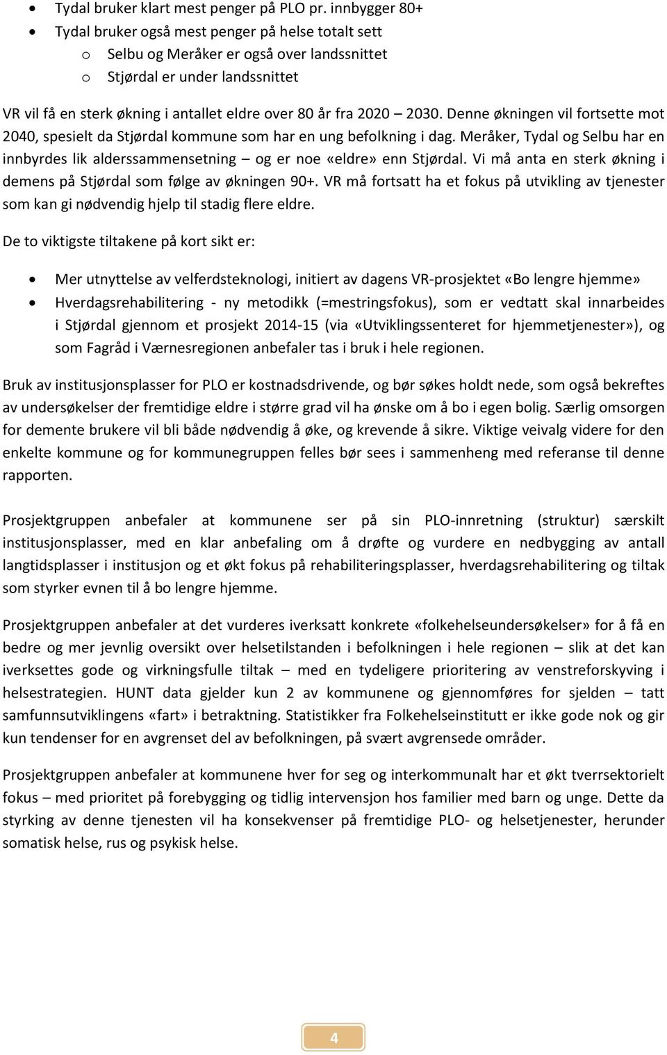 fra 2020 2030. Denne økningen vil fortsette mot 2040, spesielt da Stjørdal kommune som har en ung befolkning i dag.