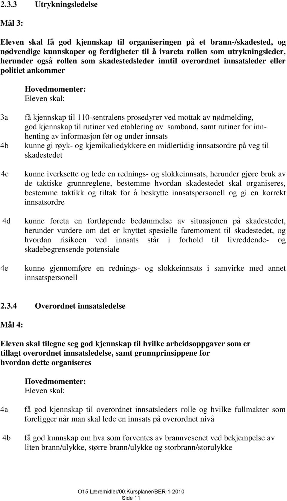 etablering av samband, samt rutiner for innhenting av informasjon før og under innsats kunne gi røyk- og kjemikaliedykkere en midlertidig innsatsordre på veg til skadestedet kunne iverksette og lede