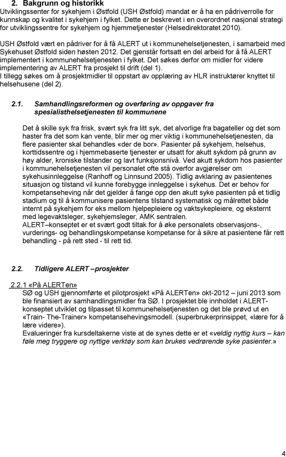 USH Østfold vært en pådriver for å få ALERT ut i kommunehelsetjenesten, i samarbeid med Sykehuset Østfold siden høsten 2012.